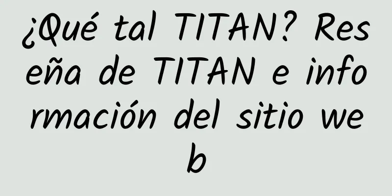 ¿Qué tal TITAN? Reseña de TITAN e información del sitio web