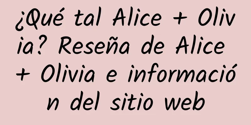 ¿Qué tal Alice + Olivia? Reseña de Alice + Olivia e información del sitio web