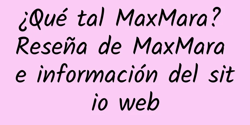 ¿Qué tal MaxMara? Reseña de MaxMara e información del sitio web