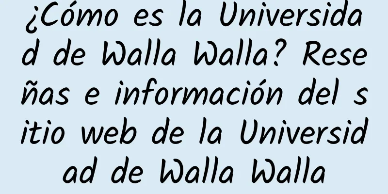 ¿Cómo es la Universidad de Walla Walla? Reseñas e información del sitio web de la Universidad de Walla Walla