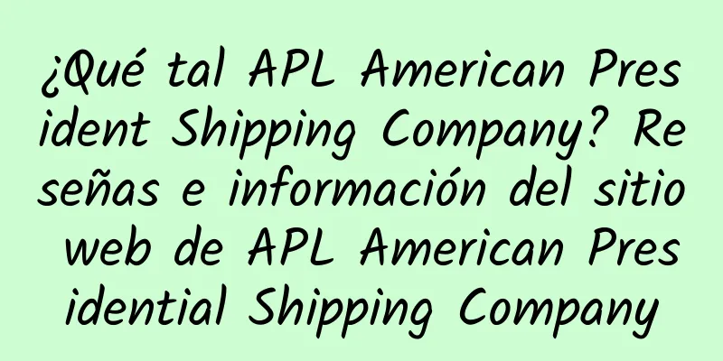 ¿Qué tal APL American President Shipping Company? Reseñas e información del sitio web de APL American Presidential Shipping Company