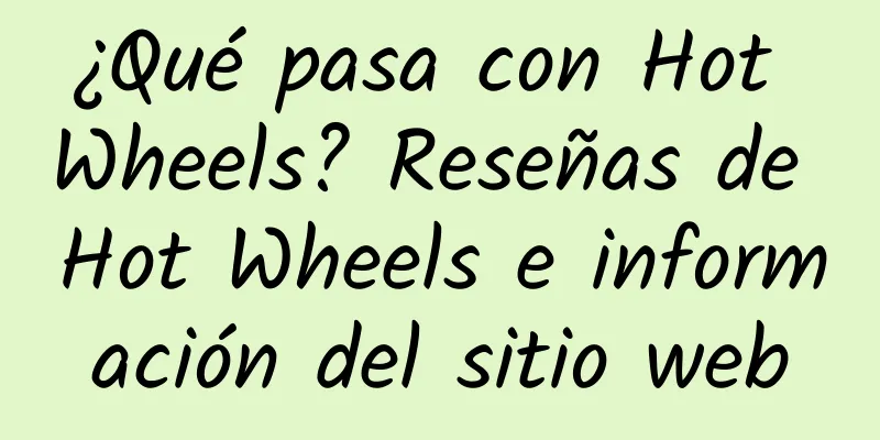 ¿Qué pasa con Hot Wheels? Reseñas de Hot Wheels e información del sitio web