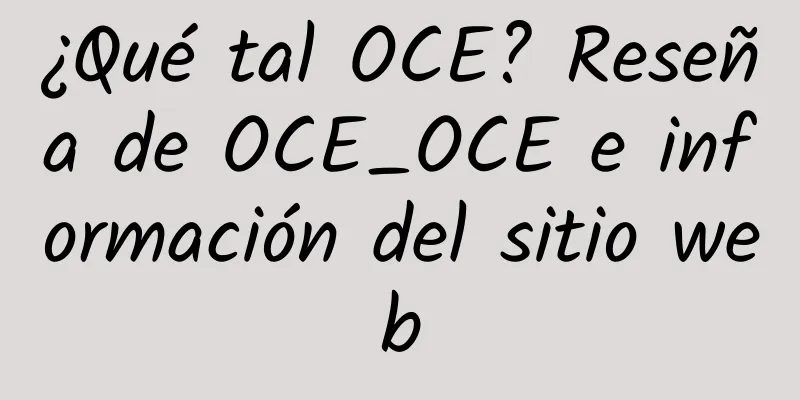 ¿Qué tal OCE? Reseña de OCE_OCE e información del sitio web