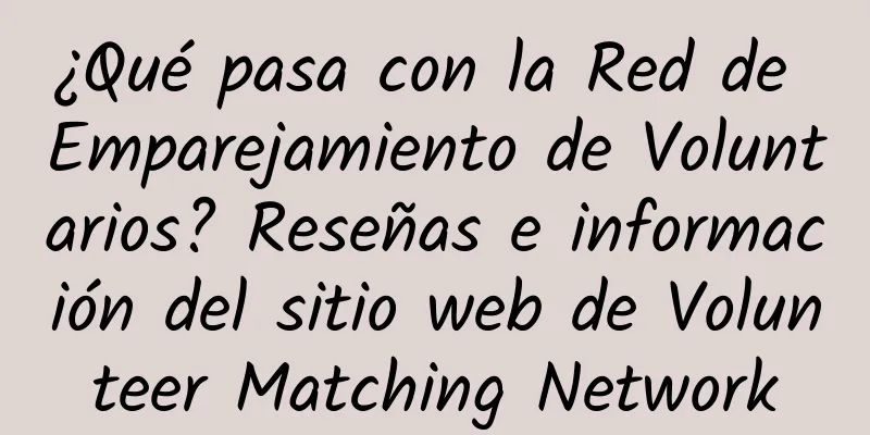¿Qué pasa con la Red de Emparejamiento de Voluntarios? Reseñas e información del sitio web de Volunteer Matching Network