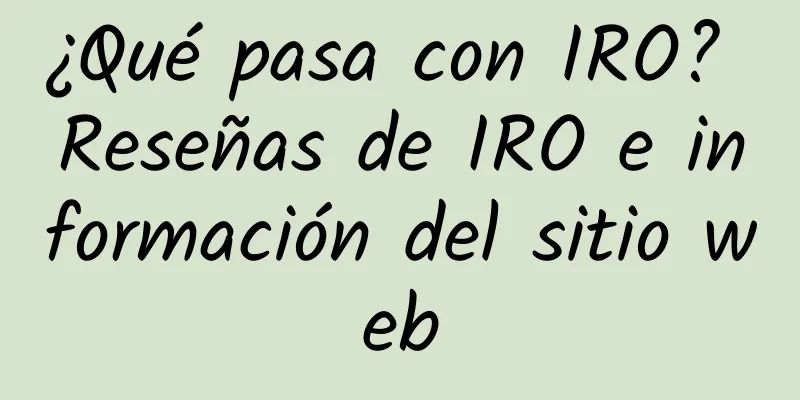 ¿Qué pasa con IRO? Reseñas de IRO e información del sitio web