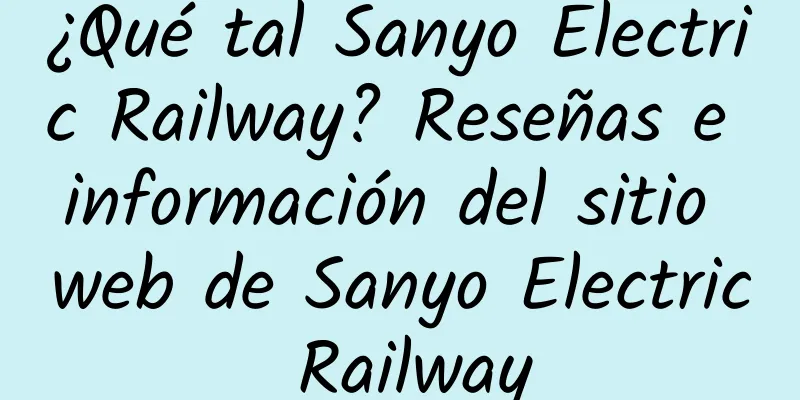 ¿Qué tal Sanyo Electric Railway? Reseñas e información del sitio web de Sanyo Electric Railway