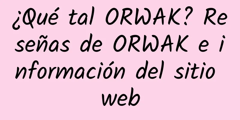 ¿Qué tal ORWAK? Reseñas de ORWAK e información del sitio web