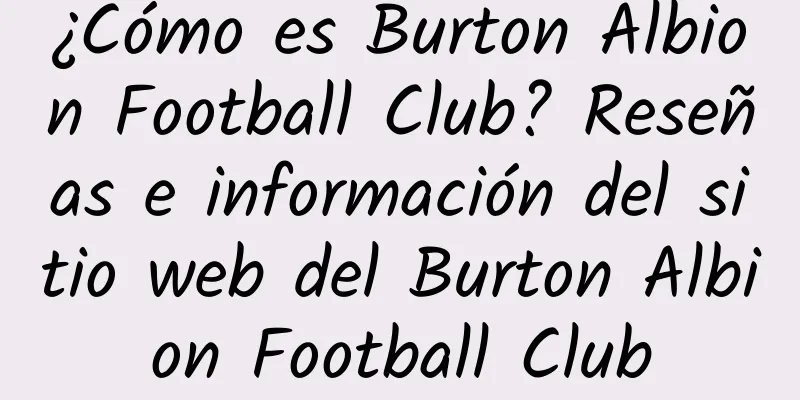 ¿Cómo es Burton Albion Football Club? Reseñas e información del sitio web del Burton Albion Football Club
