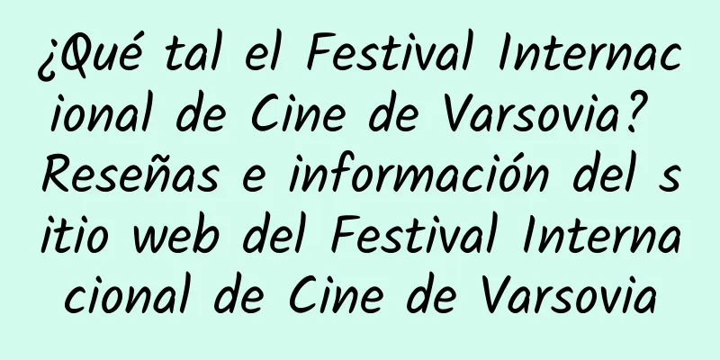 ¿Qué tal el Festival Internacional de Cine de Varsovia? Reseñas e información del sitio web del Festival Internacional de Cine de Varsovia