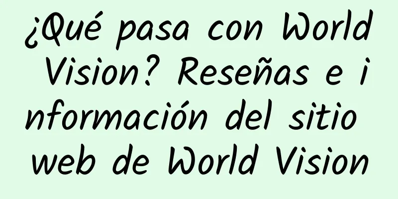 ¿Qué pasa con World Vision? Reseñas e información del sitio web de World Vision