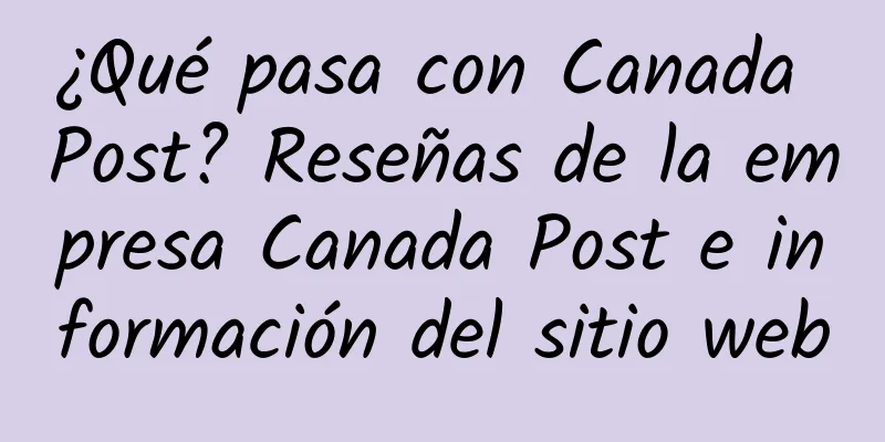 ¿Qué pasa con Canada Post? Reseñas de la empresa Canada Post e información del sitio web