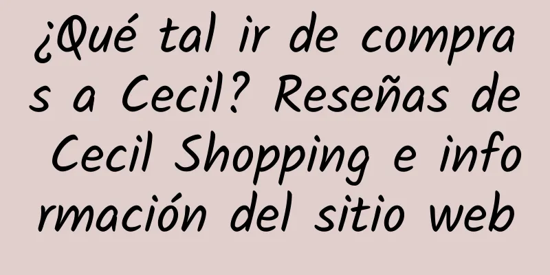 ¿Qué tal ir de compras a Cecil? Reseñas de Cecil Shopping e información del sitio web