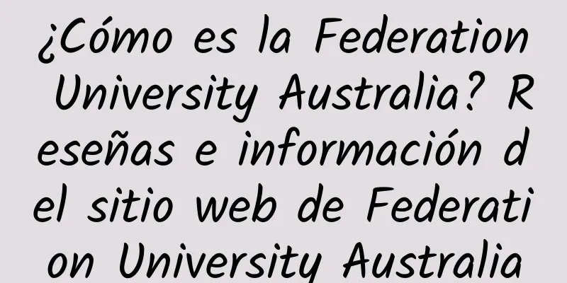 ¿Cómo es la Federation University Australia? Reseñas e información del sitio web de Federation University Australia
