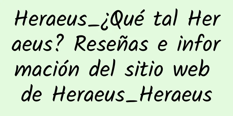 Heraeus_¿Qué tal Heraeus? Reseñas e información del sitio web de Heraeus_Heraeus