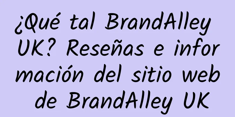 ¿Qué tal BrandAlley UK? Reseñas e información del sitio web de BrandAlley UK