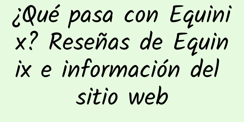 ¿Qué pasa con Equinix? Reseñas de Equinix e información del sitio web