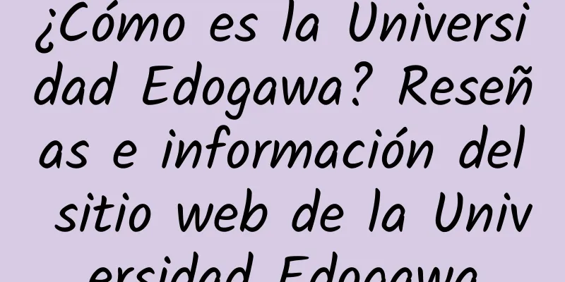 ¿Cómo es la Universidad Edogawa? Reseñas e información del sitio web de la Universidad Edogawa