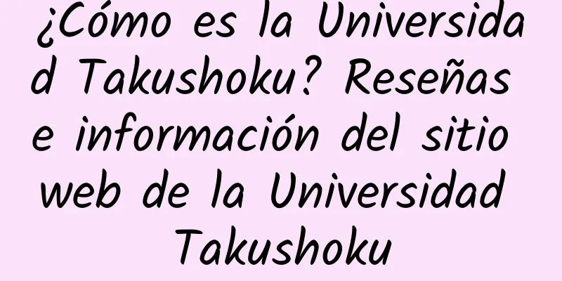 ¿Cómo es la Universidad Takushoku? Reseñas e información del sitio web de la Universidad Takushoku