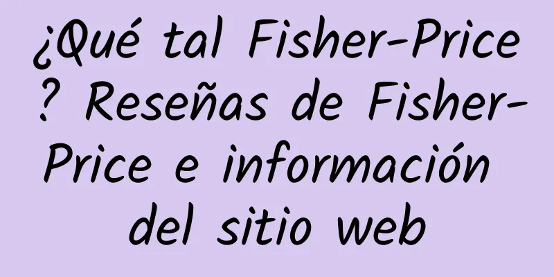 ¿Qué tal Fisher-Price? Reseñas de Fisher-Price e información del sitio web