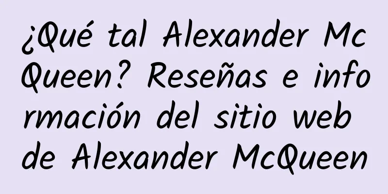 ¿Qué tal Alexander McQueen? Reseñas e información del sitio web de Alexander McQueen