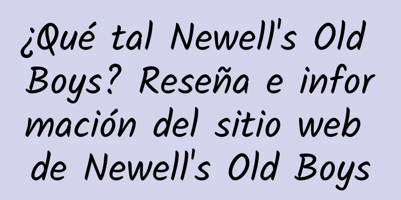 ¿Qué tal Newell's Old Boys? Reseña e información del sitio web de Newell's Old Boys