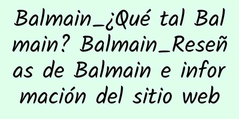 Balmain_¿Qué tal Balmain? Balmain_Reseñas de Balmain e información del sitio web