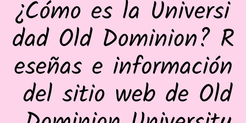 ¿Cómo es la Universidad Old Dominion? Reseñas e información del sitio web de Old Dominion University