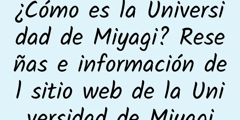 ¿Cómo es la Universidad de Miyagi? Reseñas e información del sitio web de la Universidad de Miyagi