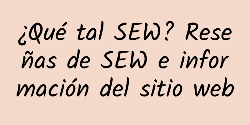 ¿Qué tal SEW? Reseñas de SEW e información del sitio web