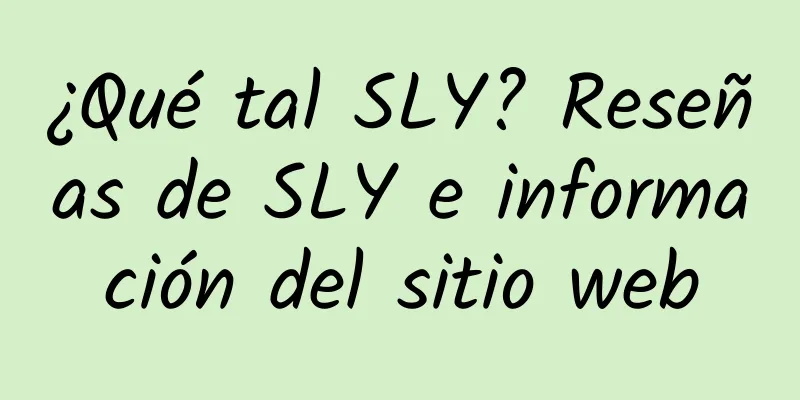 ¿Qué tal SLY? Reseñas de SLY e información del sitio web