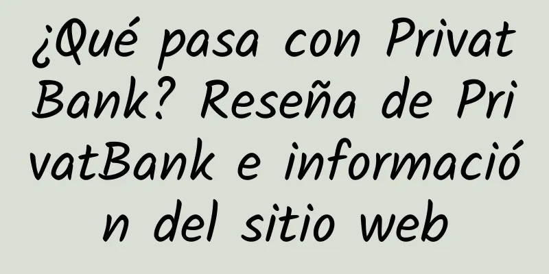 ¿Qué pasa con PrivatBank? Reseña de PrivatBank e información del sitio web