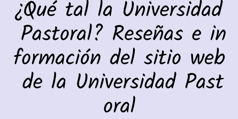 ¿Qué tal la Universidad Pastoral? Reseñas e información del sitio web de la Universidad Pastoral
