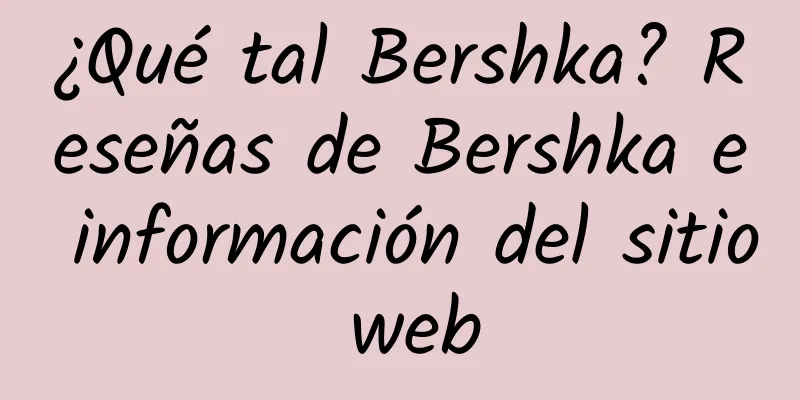 ¿Qué tal Bershka? Reseñas de Bershka e información del sitio web