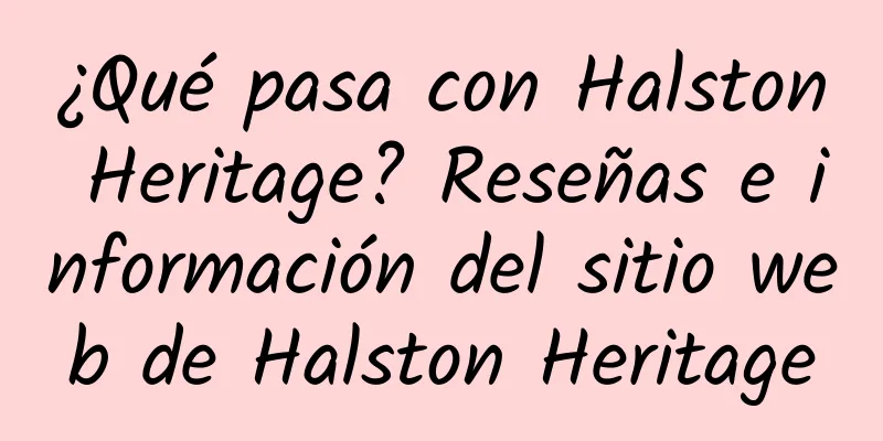 ¿Qué pasa con Halston Heritage? Reseñas e información del sitio web de Halston Heritage