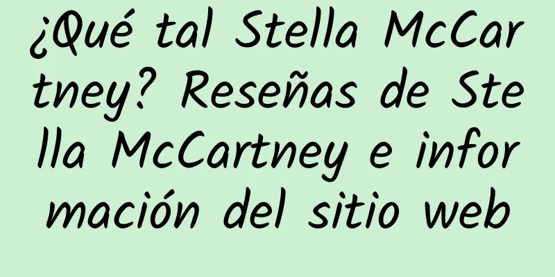 ¿Qué tal Stella McCartney? Reseñas de Stella McCartney e información del sitio web