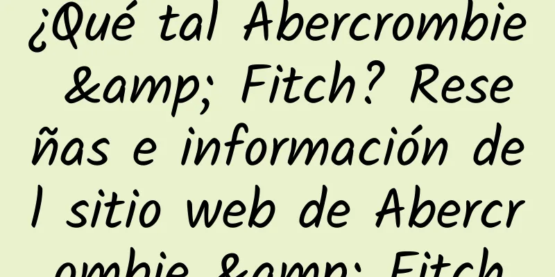 ¿Qué tal Abercrombie & Fitch? Reseñas e información del sitio web de Abercrombie & Fitch