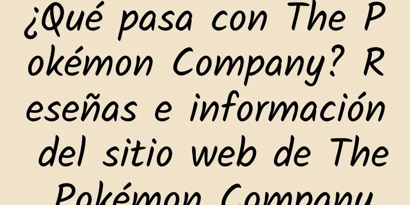 ¿Qué pasa con The Pokémon Company? Reseñas e información del sitio web de The Pokémon Company
