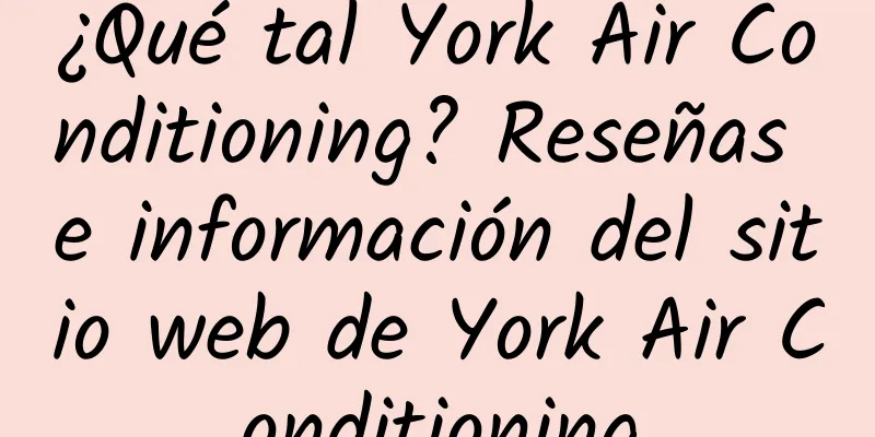 ¿Qué tal York Air Conditioning? Reseñas e información del sitio web de York Air Conditioning