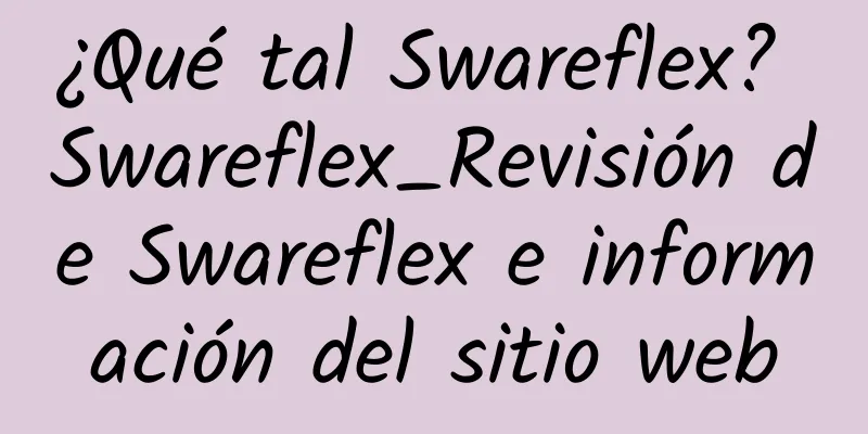 ¿Qué tal Swareflex? Swareflex_Revisión de Swareflex e información del sitio web