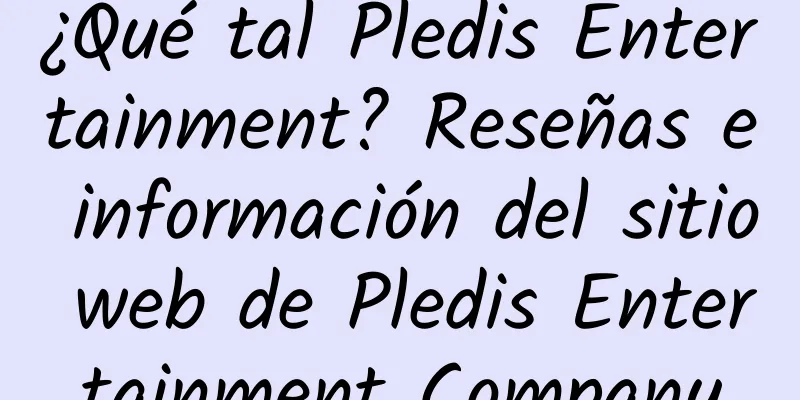 ¿Qué tal Pledis Entertainment? Reseñas e información del sitio web de Pledis Entertainment Company