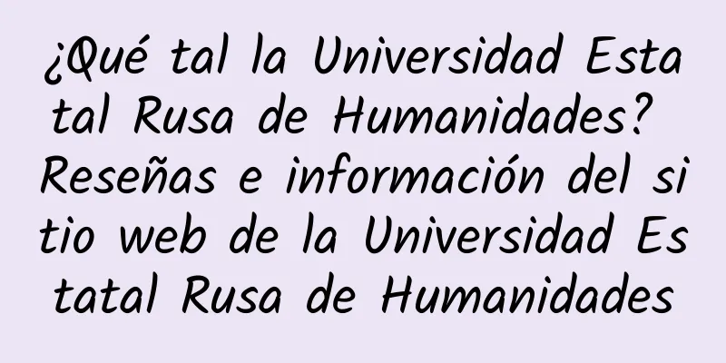 ¿Qué tal la Universidad Estatal Rusa de Humanidades? Reseñas e información del sitio web de la Universidad Estatal Rusa de Humanidades