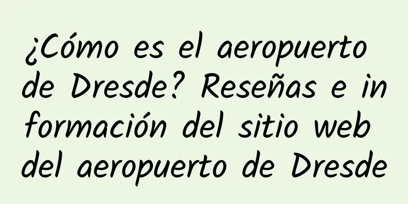 ¿Cómo es el aeropuerto de Dresde? Reseñas e información del sitio web del aeropuerto de Dresde