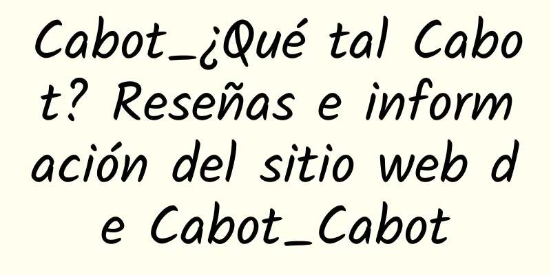 Cabot_¿Qué tal Cabot? Reseñas e información del sitio web de Cabot_Cabot