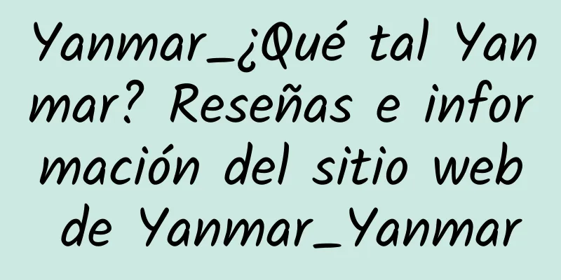 Yanmar_¿Qué tal Yanmar? Reseñas e información del sitio web de Yanmar_Yanmar