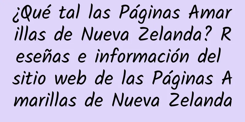 ¿Qué tal las Páginas Amarillas de Nueva Zelanda? Reseñas e información del sitio web de las Páginas Amarillas de Nueva Zelanda