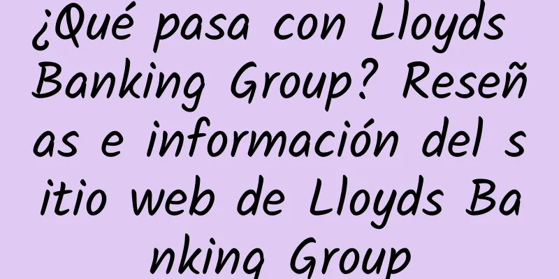 ¿Qué pasa con Lloyds Banking Group? Reseñas e información del sitio web de Lloyds Banking Group