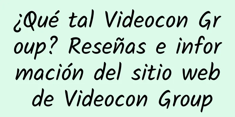 ¿Qué tal Videocon Group? Reseñas e información del sitio web de Videocon Group