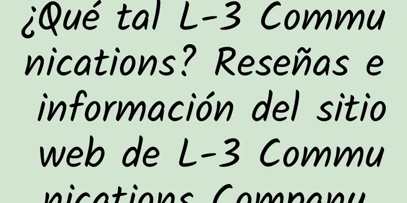¿Qué tal L-3 Communications? Reseñas e información del sitio web de L-3 Communications Company